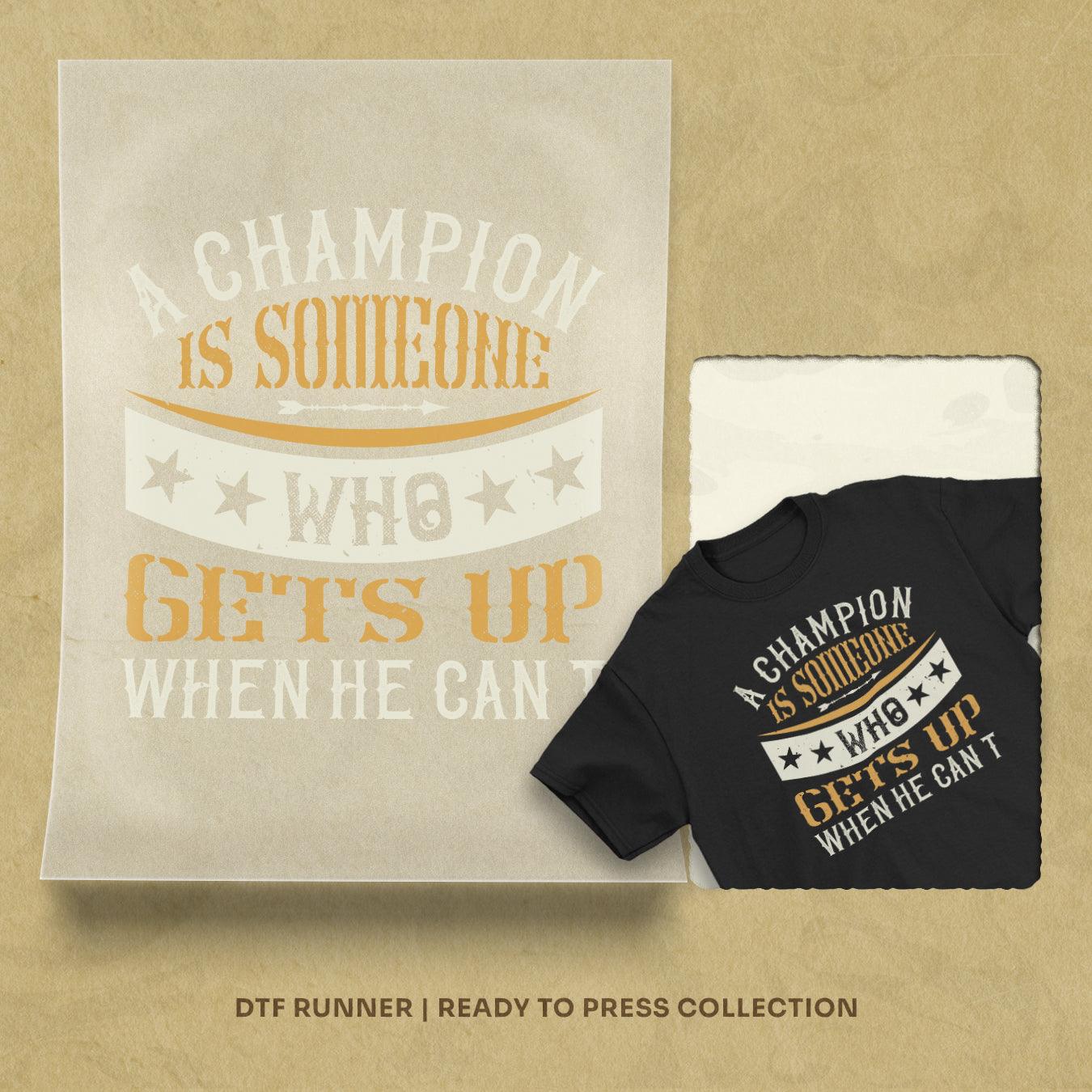 A Champion Is Someone Who Gets Up When He Can't Order dtf transfers