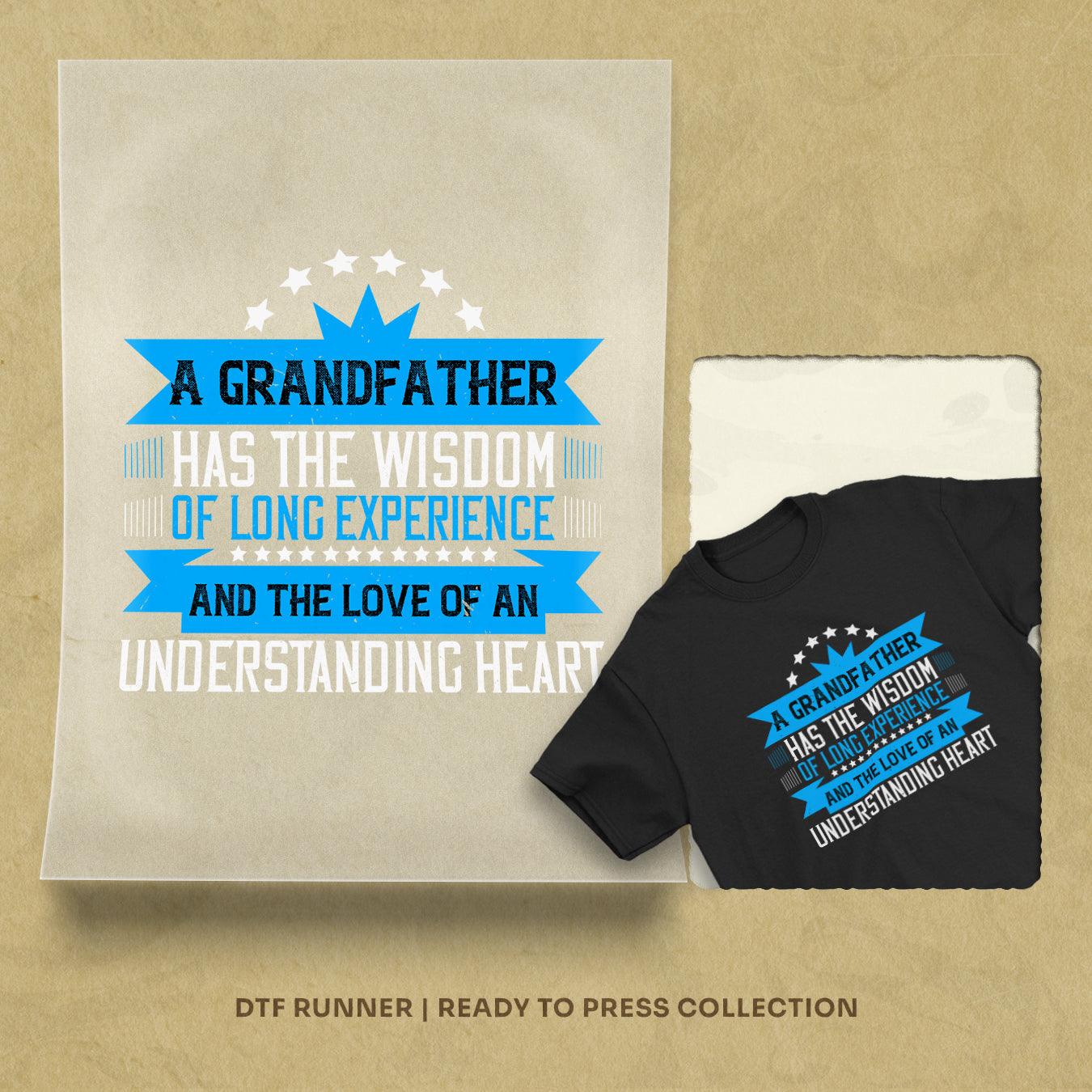 A Grandfather Has The Wisdom Of Long Experience Dtf Prints
