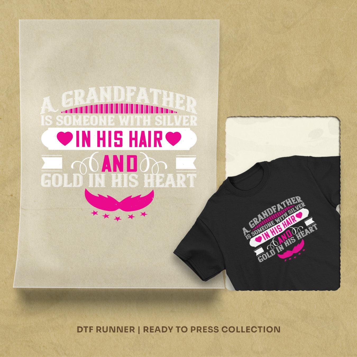A Grandfather Is Someone With Silver In His Hair And Gold In His Heart Dtf Prints