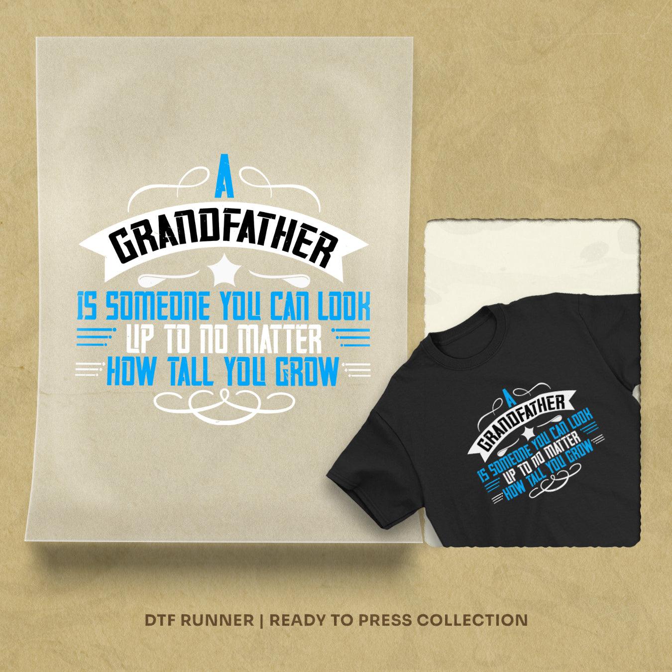 A Grandfather Is Someone You Can Look Up To No Matter How Tall You Gro-3 Dtf Prints