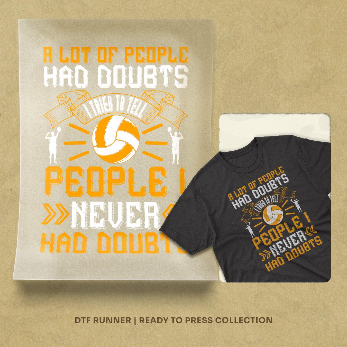 A Lot Of People Had Doubts. I Tried To Tell People I Never Had Doubts Dtf Prints