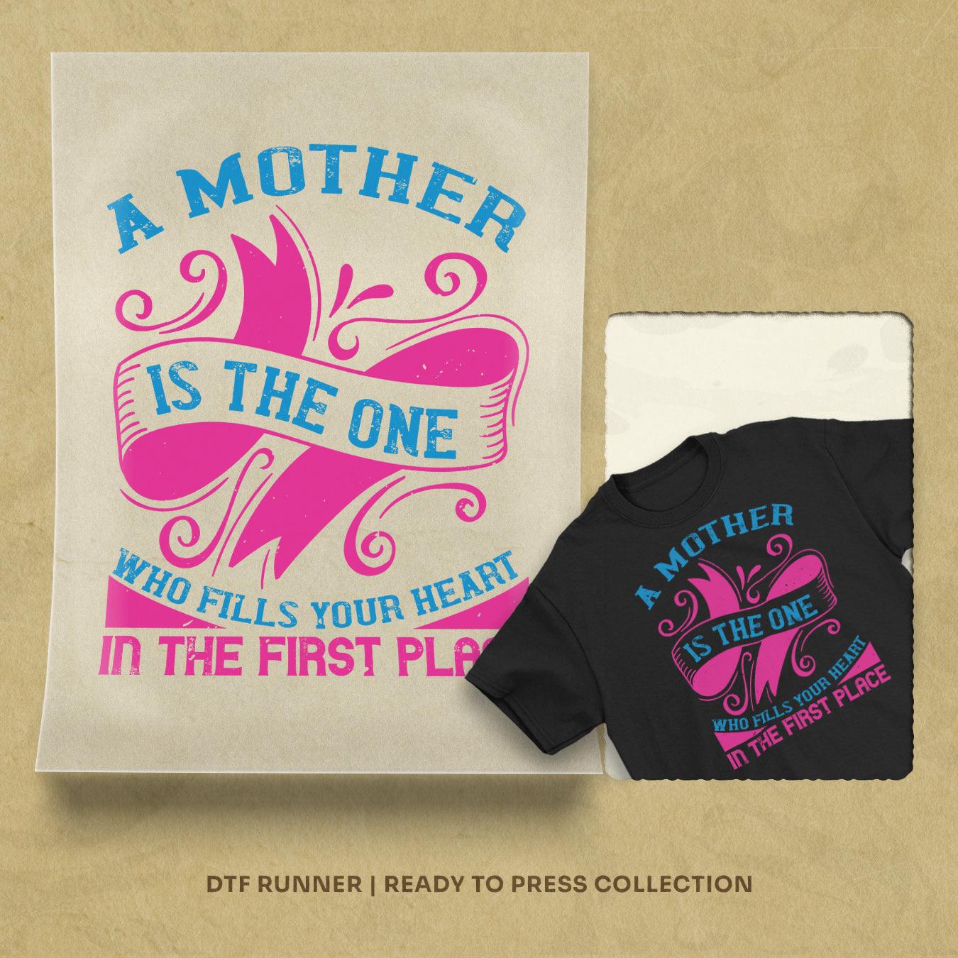 A Mother Is The One Who Fills Your Heart In The First Place Ready To Press