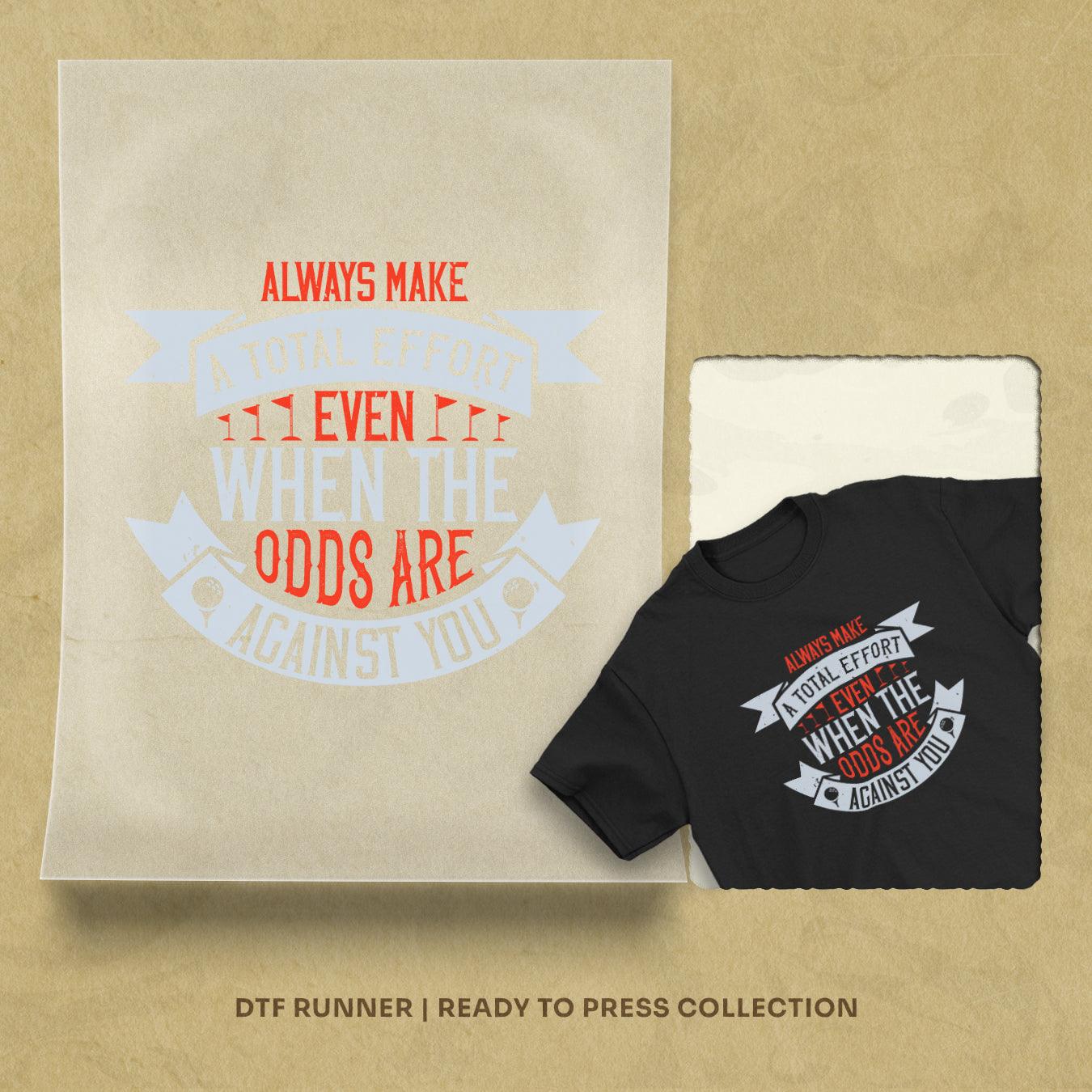 Always Make A Total Effort, Even When The Odds Are Against You Dtf Transfers