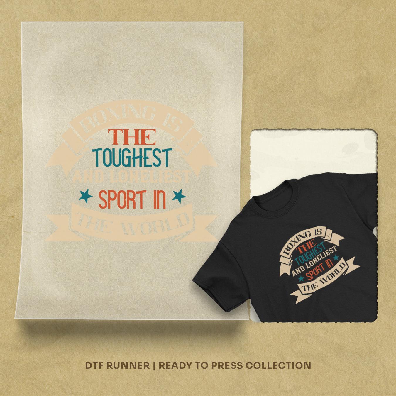 Boxing Is The Toughest And Loneliest Sport In The World Order dtf heat transfers