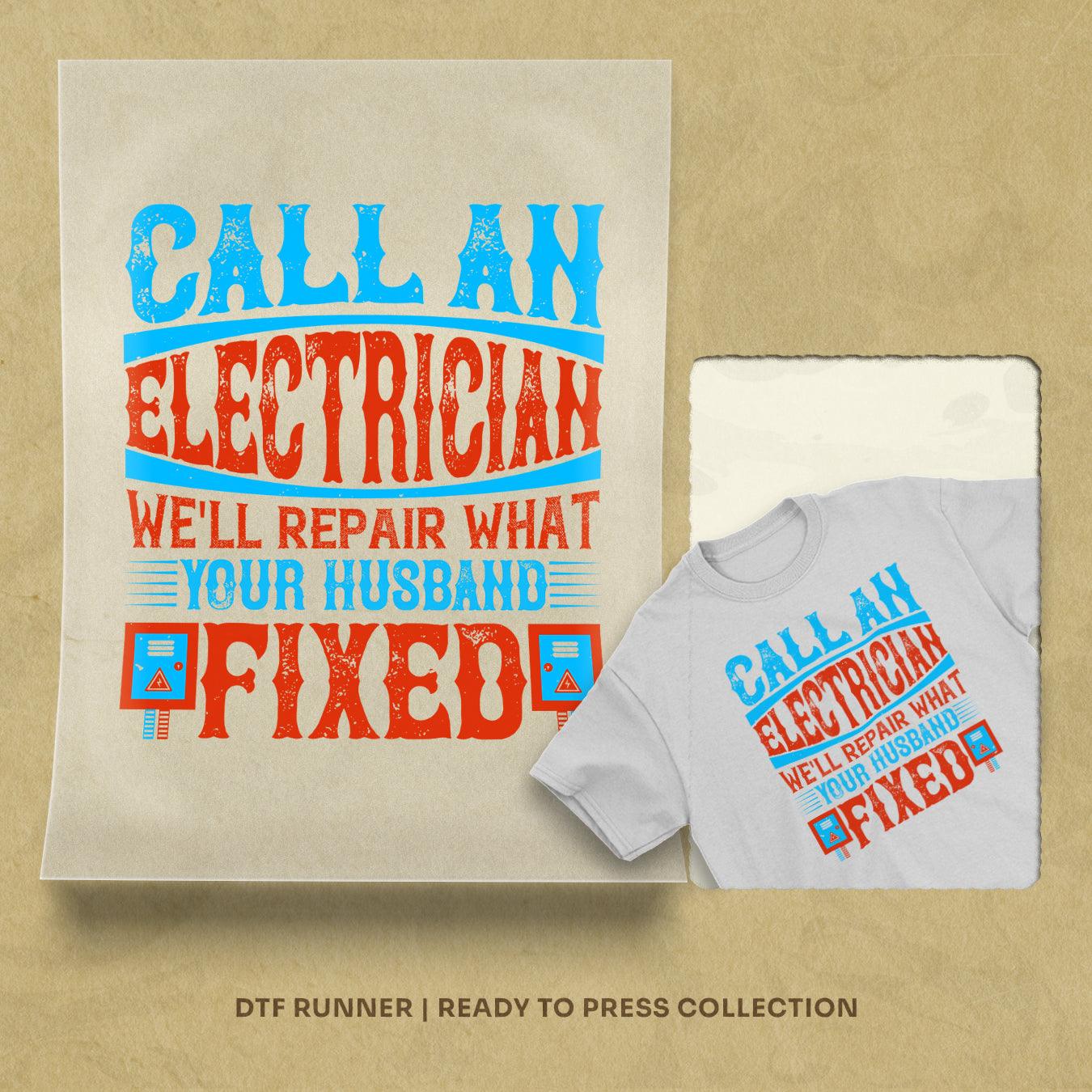 Call An Electrician We'll Repair What Your Husbend Fixed Dtf Heat Transfer