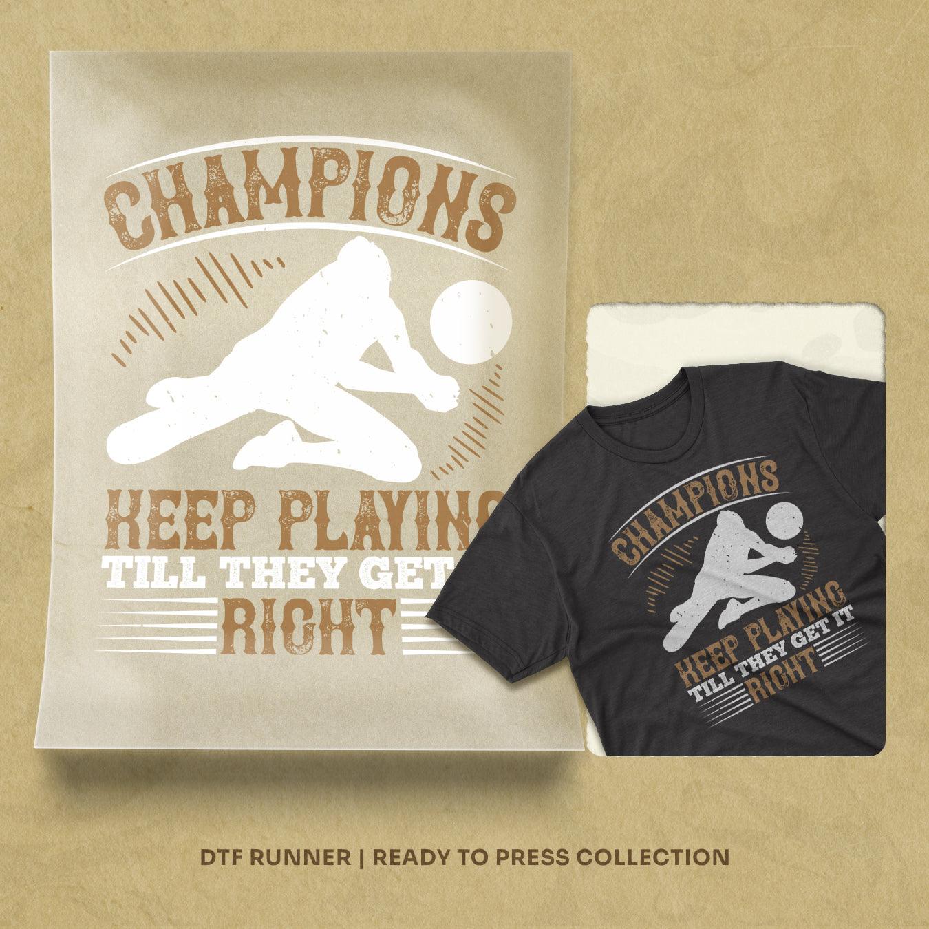 Champions Keep Playing Till They Get It Right Dtf Prints