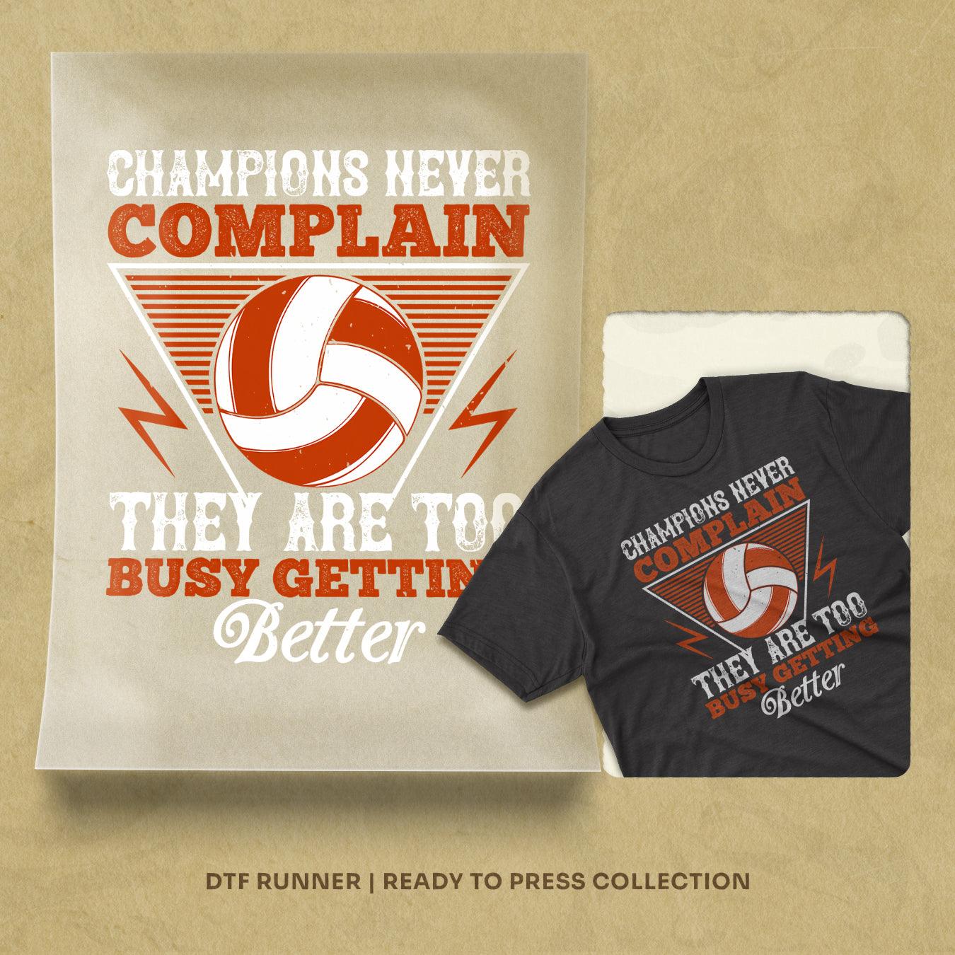 Champions Never Complain, They Are Too Busy Getting Better Dtf Prints