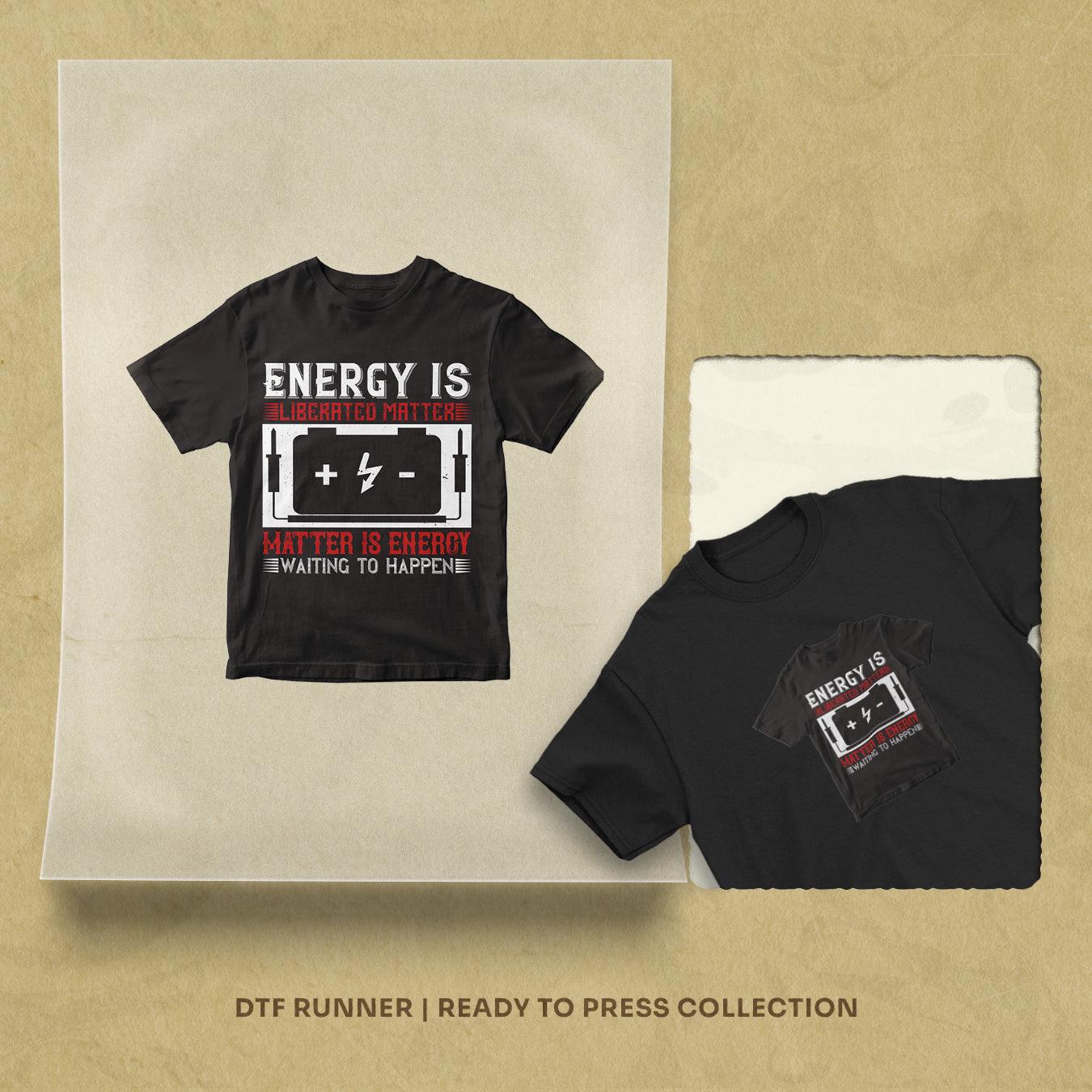 Energy Is Liberated Matter Matter Is Energy Waiting To Happen Dtf Heat Transfer