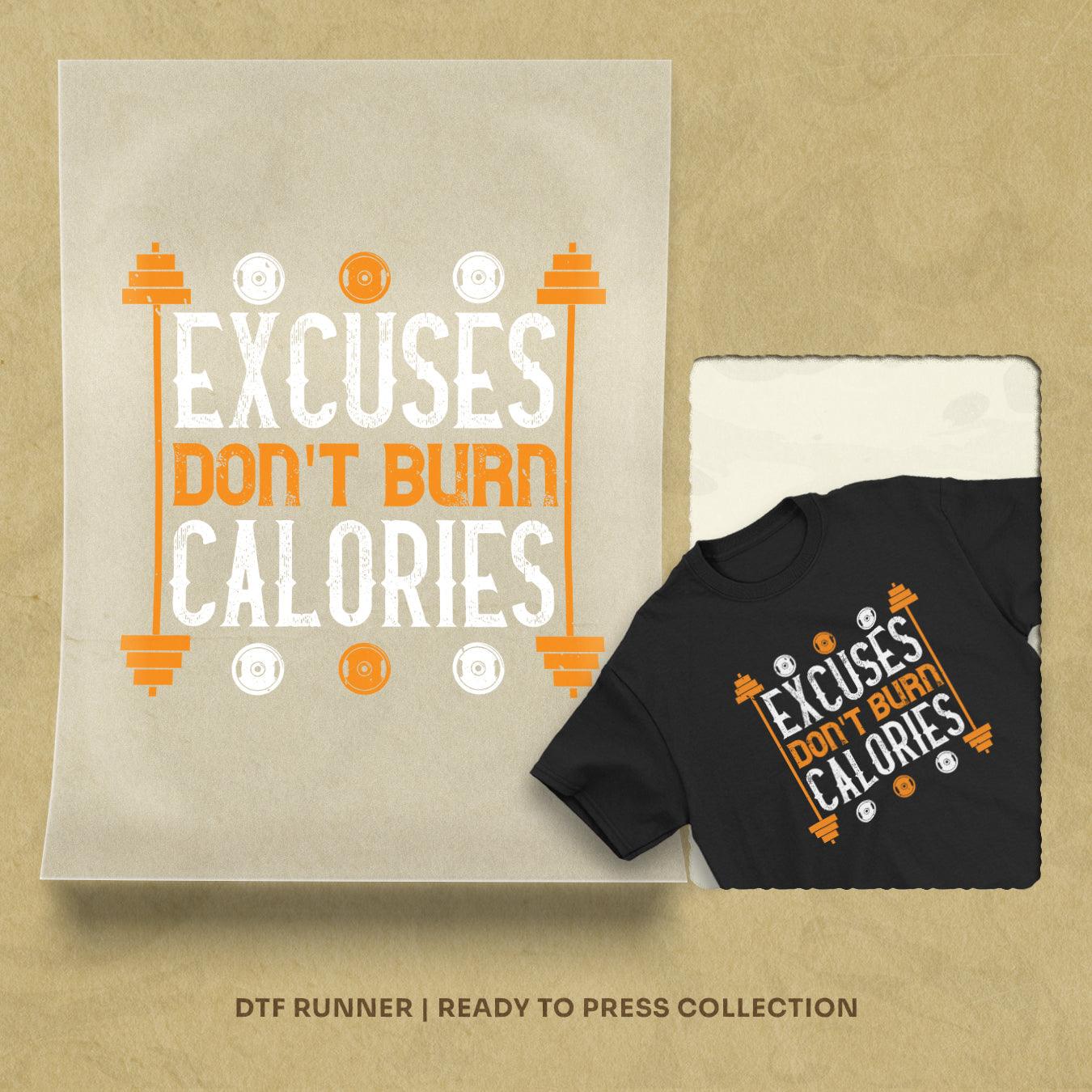 Excuses Don't Burns Calories Dtf Prints