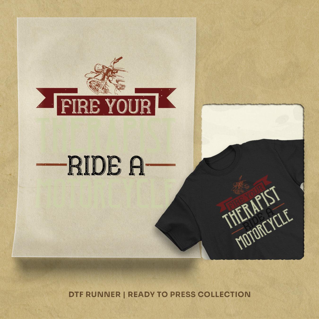 Fire Your Therapist Ride A Motorcycle Dtf Ready To Press