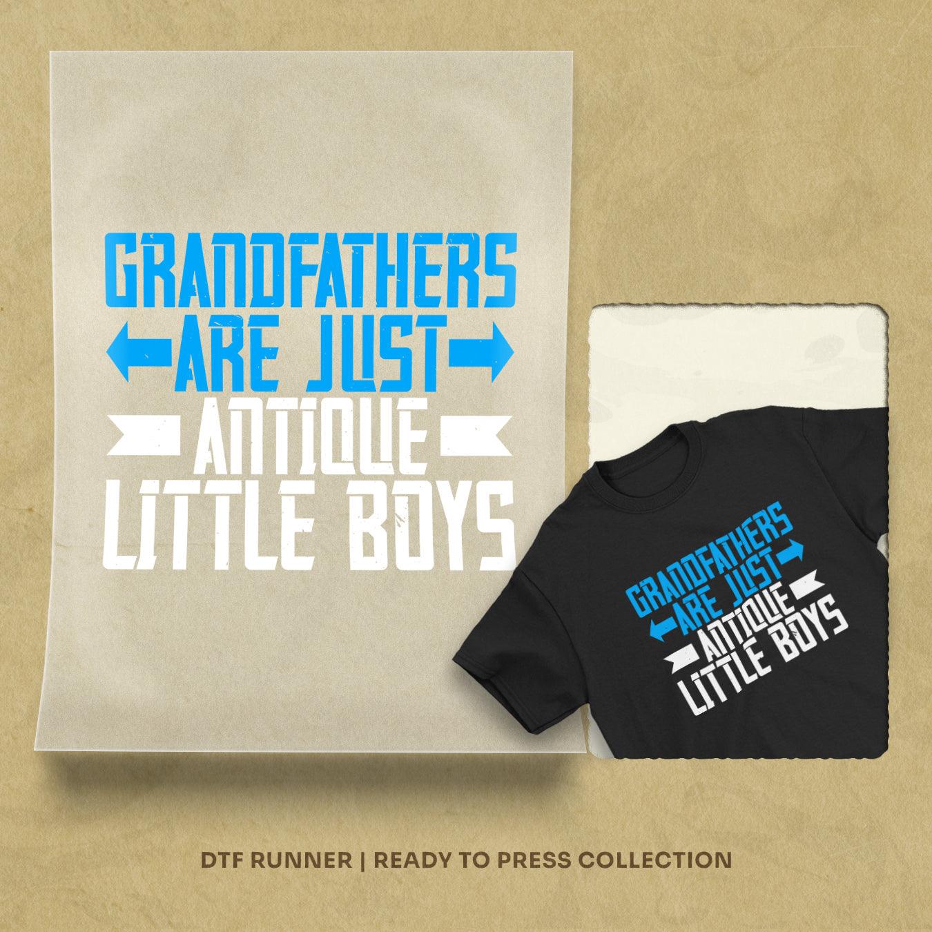 Grandfathers Are Just Antique Little Boys-3 Dtf Prints
