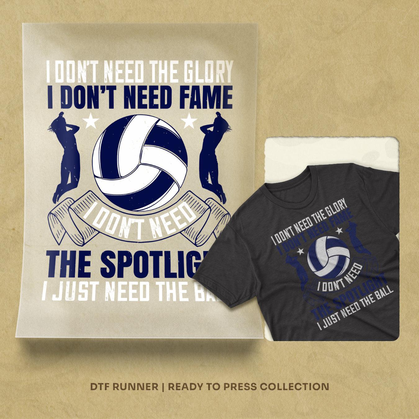 I Don't Need The Glory. I Don't Need Fame. I Don't Need The Spotlight. I Just Need The Ball Dtf Transfers