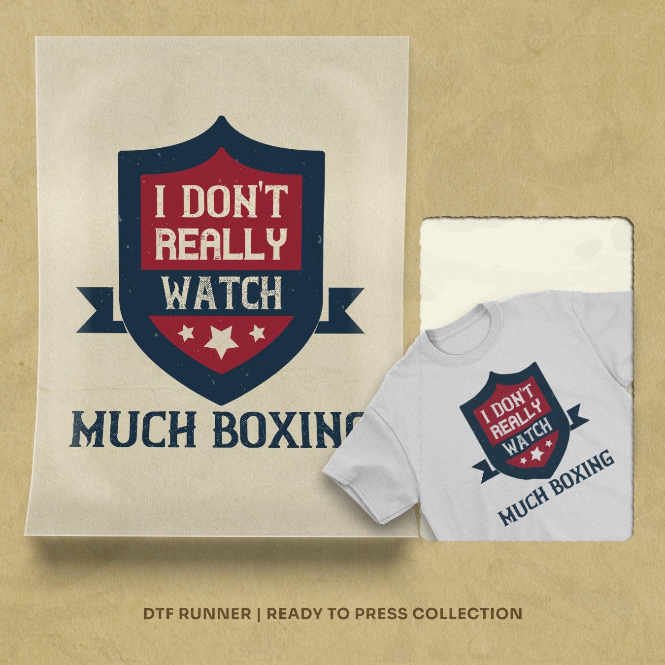 I Don't Really Watch Much Boxing dtf heat transfers