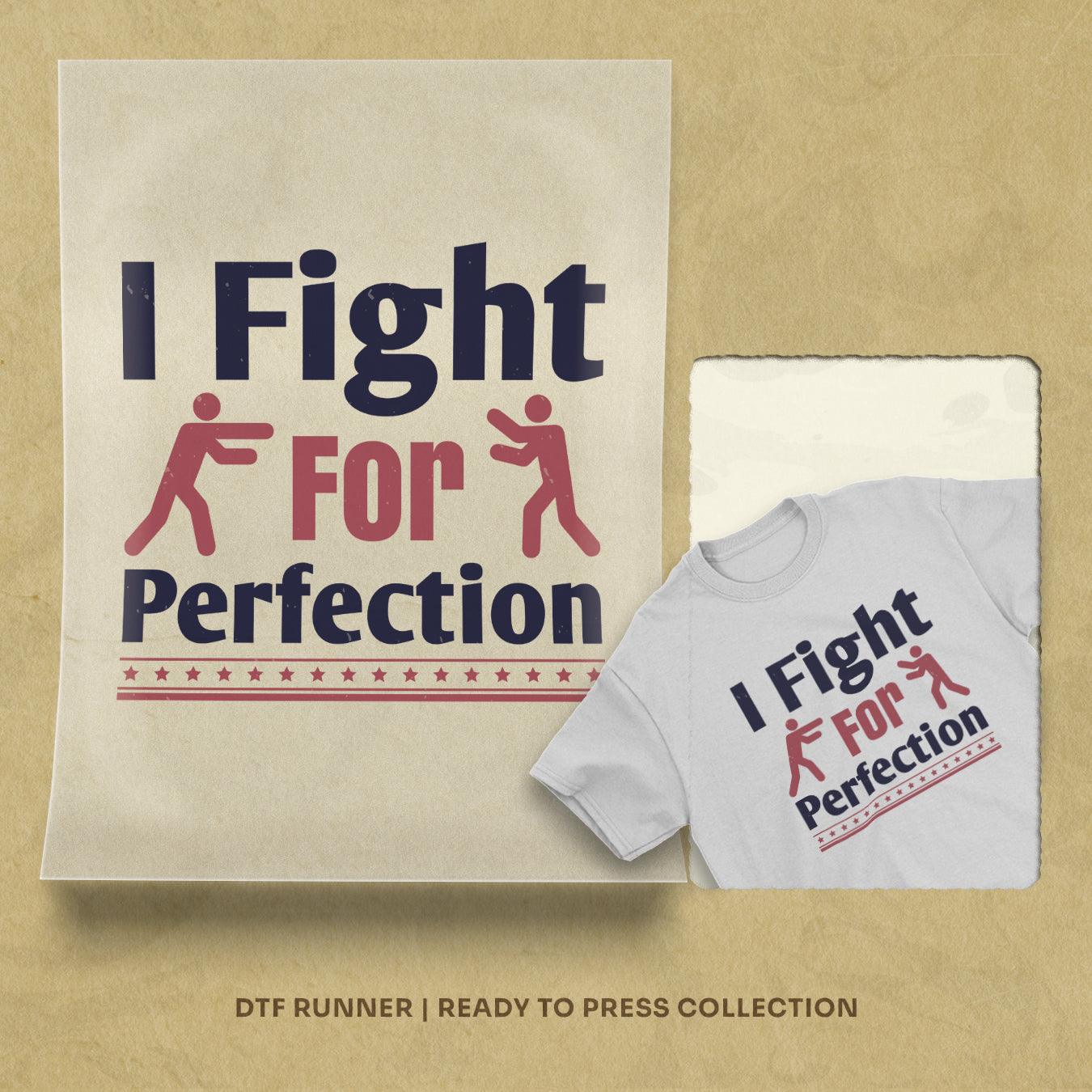 I Fight For Perfection direct to film transfer