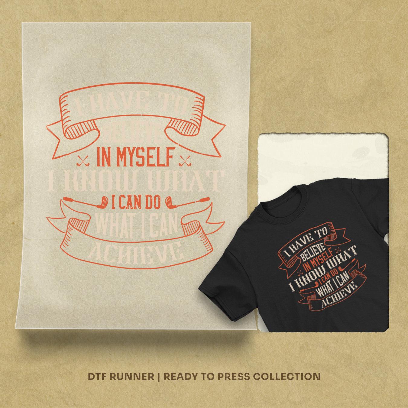 I Have To Believe In Myself. I Know What I Can Do, What I Can Achieve Dtf Transfers