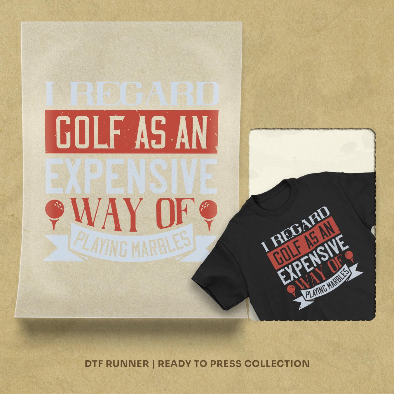 I Regard Golf As An Expensive Way Of Playing Marbles Dtf Transfers