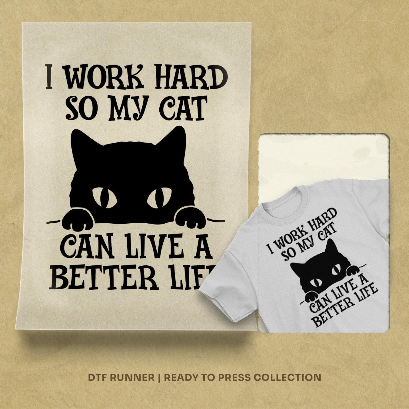 I Work Hard So My Cat dtf transfer