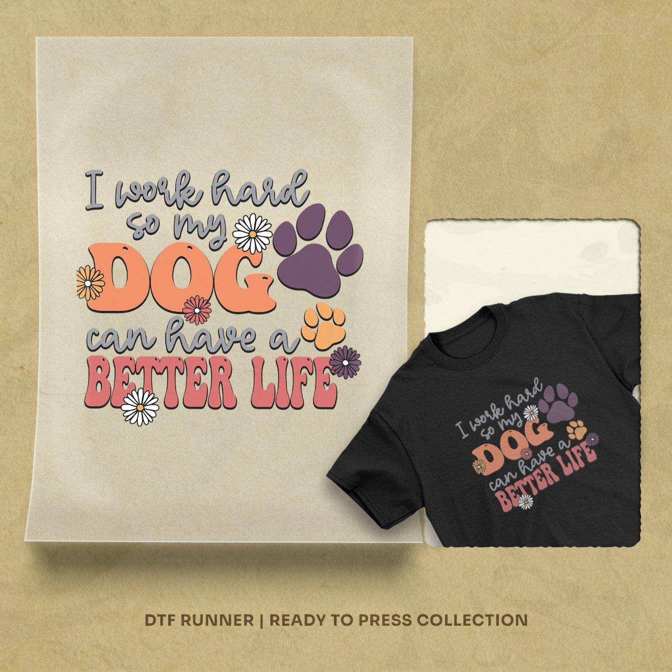 I Work Hard So My Dog Can Have A Better Life direct to film