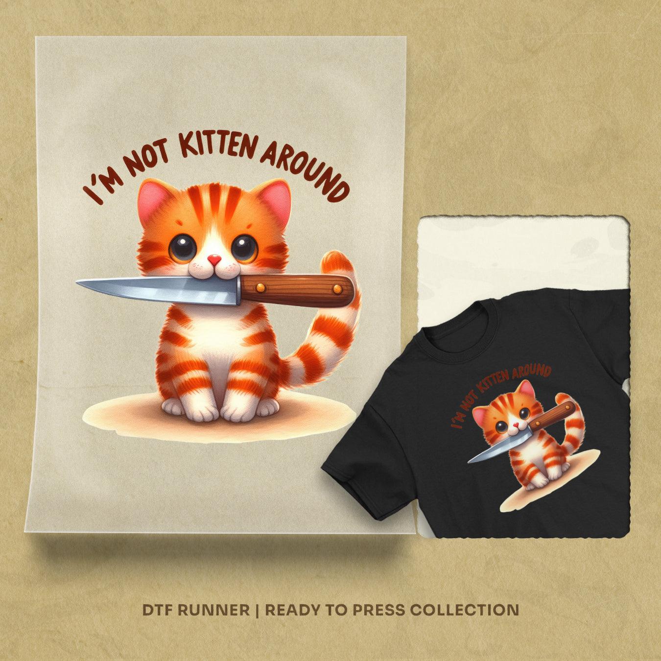 I'm Not Kitten Around cheap dtf transfers