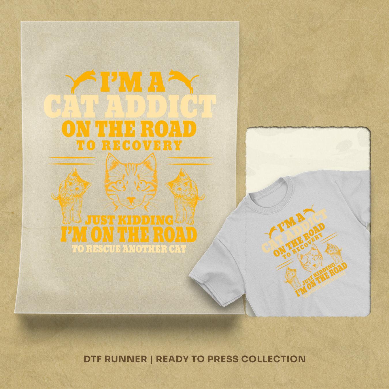 Im a Cat Addict on the Road to Recovery dtf transfer sheets
