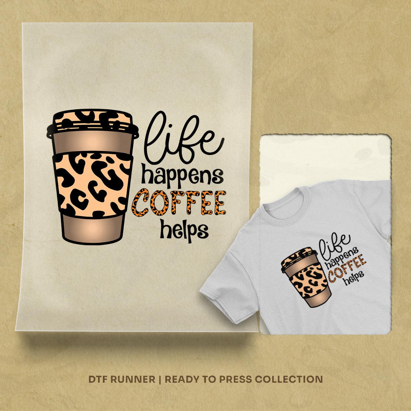 Life Happens Coffe Helps dtf heat transfer