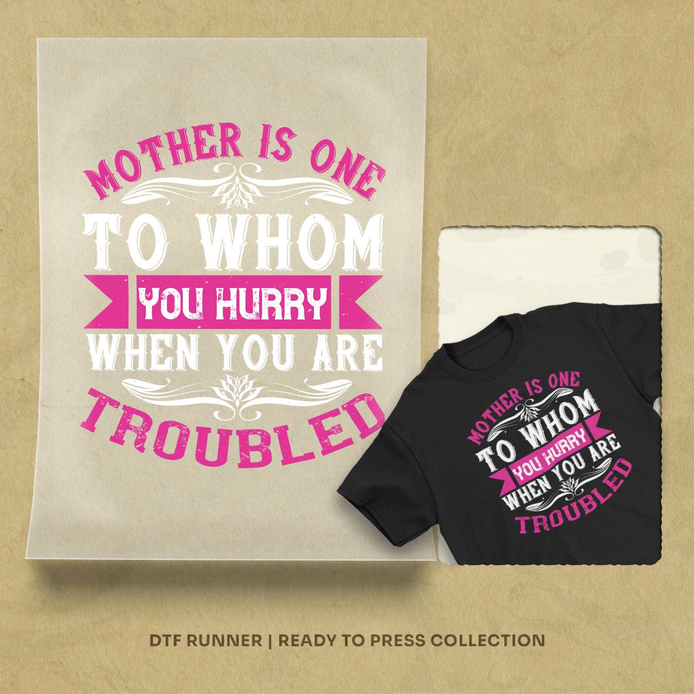 Mother Is One To Whom You Hurry When You Are Troubled Dtf Transfer Sheet