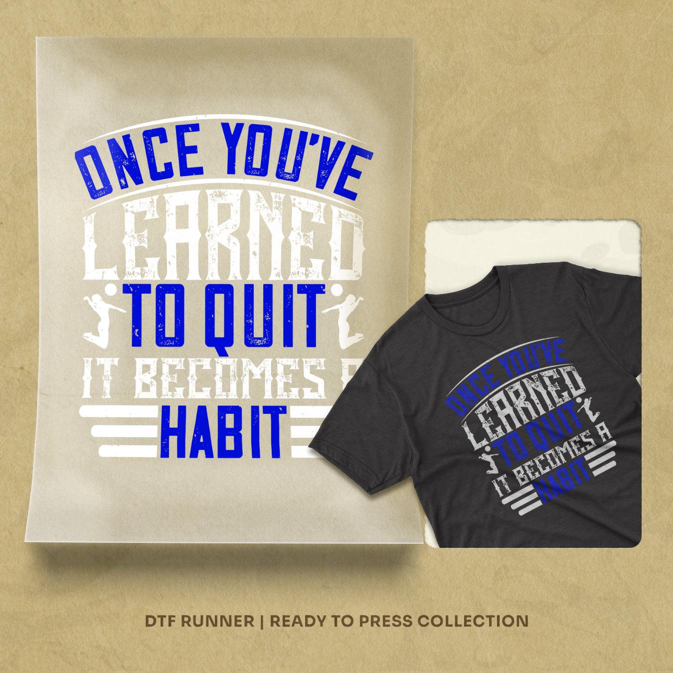 Once You've Learned To Quit, It Becomes A Habit 02 Dtf Transfers