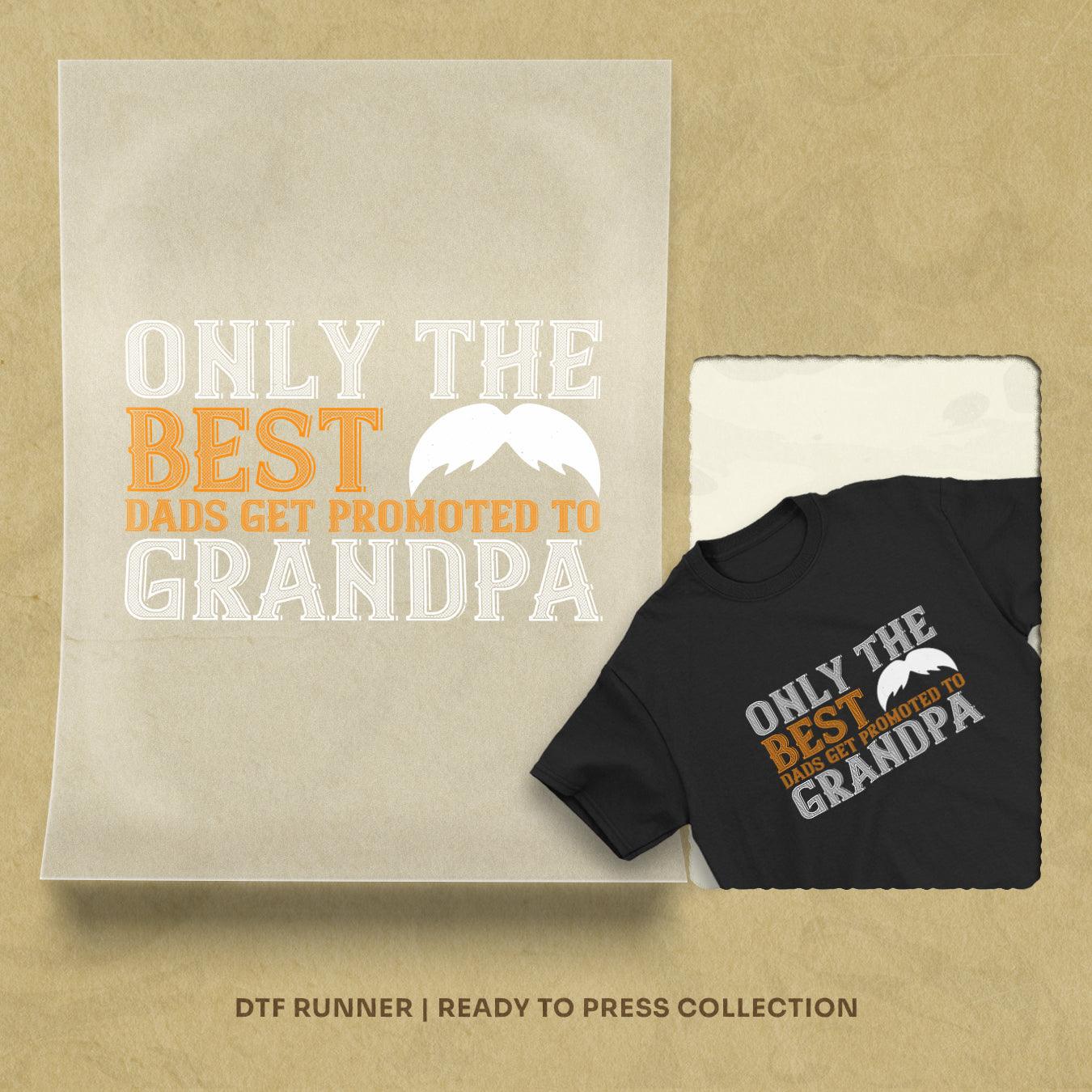 Only The Best Dads Get Promoted To Grandpa Dtf Transfers