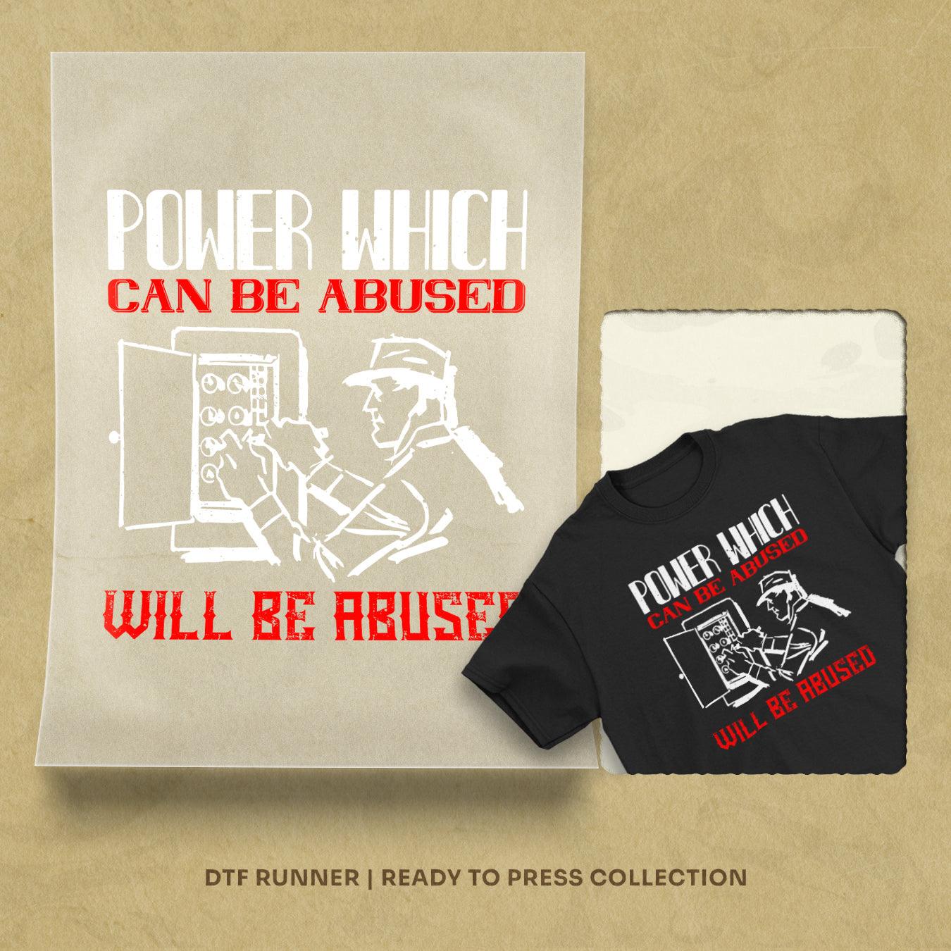 Power Which Can Be Abused Will Be Abused Dtf Heat Transfer