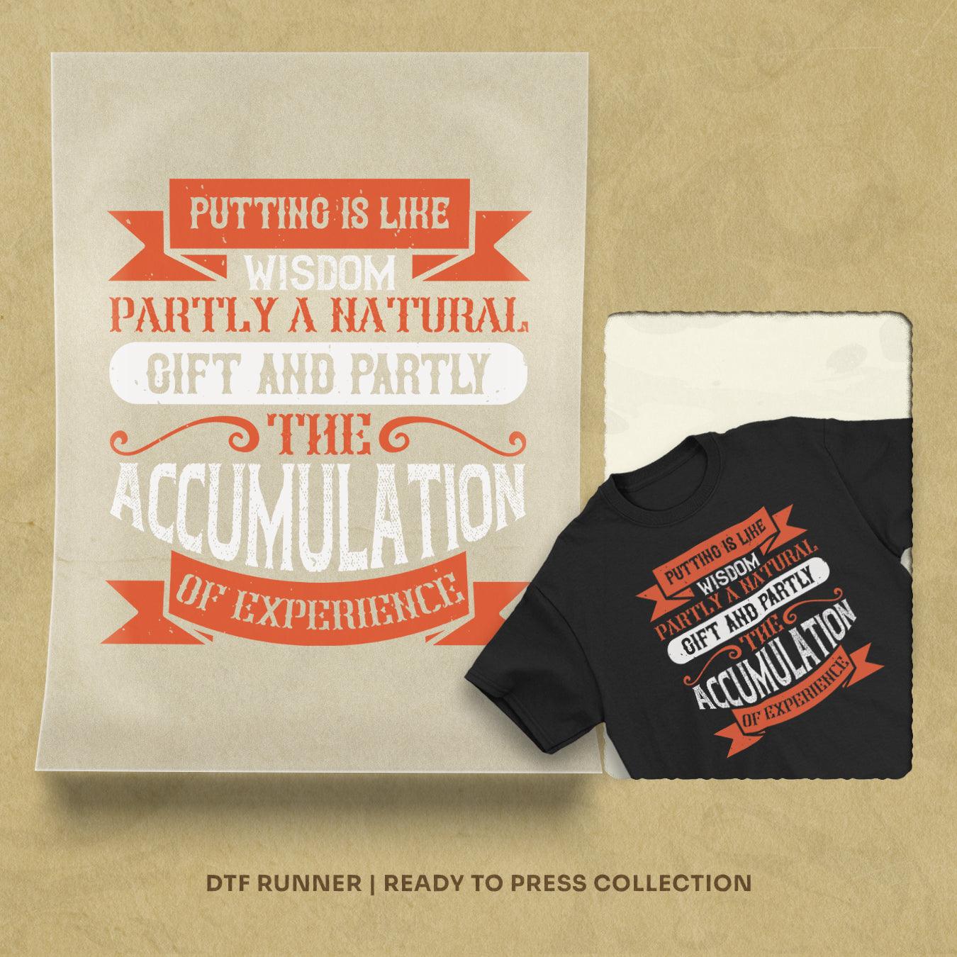 Putting Is Like Wisdom – Partly A Natural Gift And Partly The Accumulation Of Experience Dtf Sheets