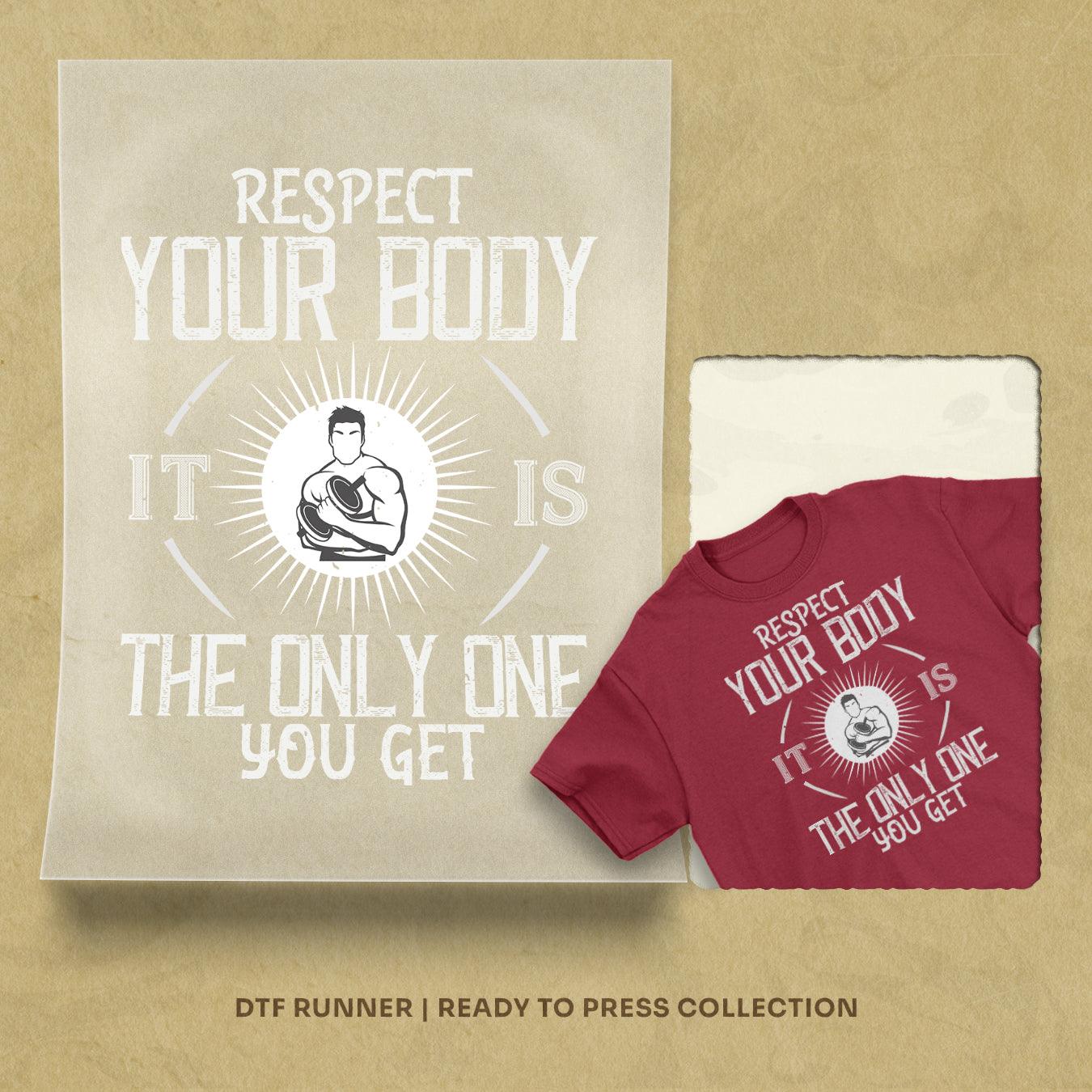 Respect Your Body. It’s The Only One You Get Dtf Prints