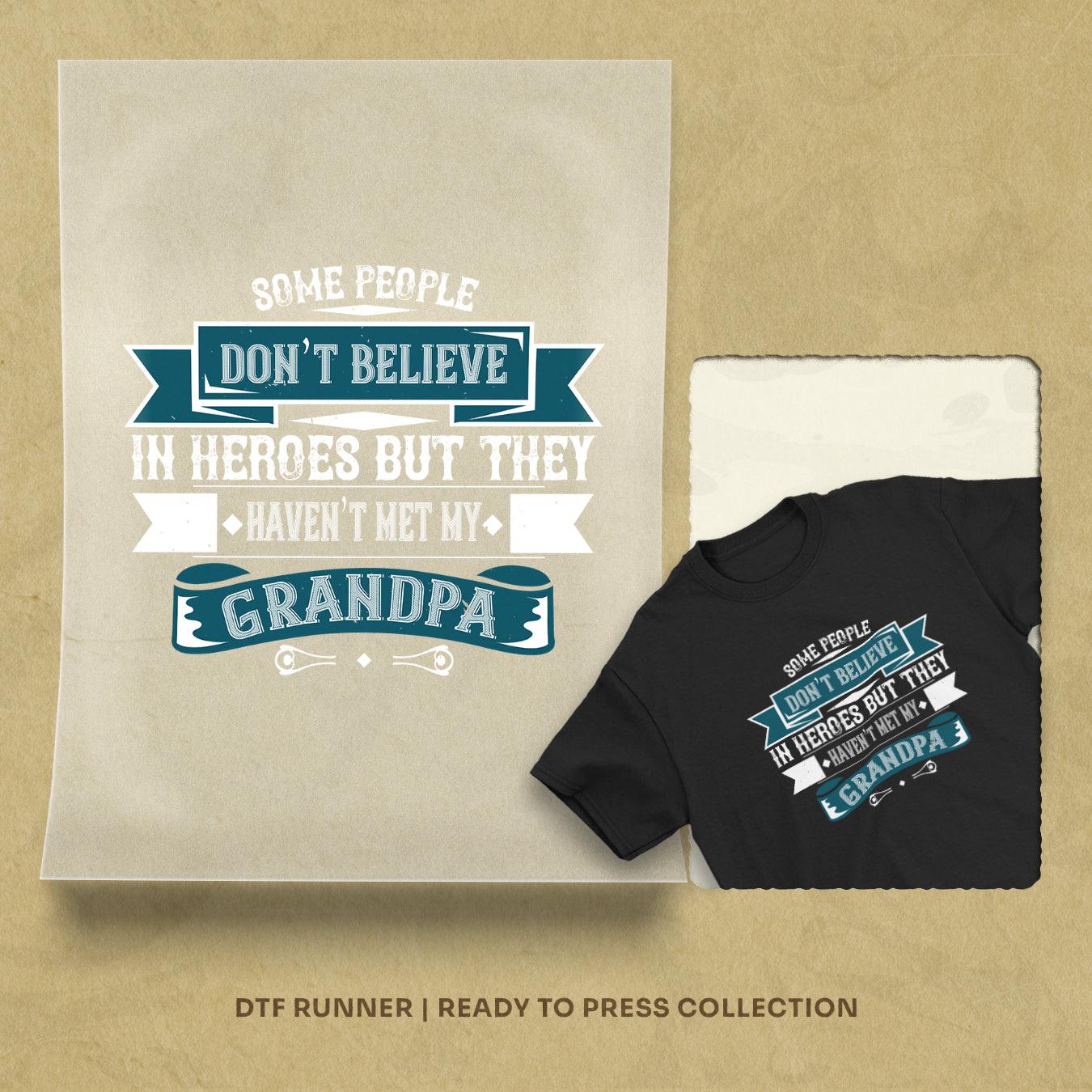 Some People Don’t Believe In Heroes But They Haven’t Met My Grandpa Dtf Transfers