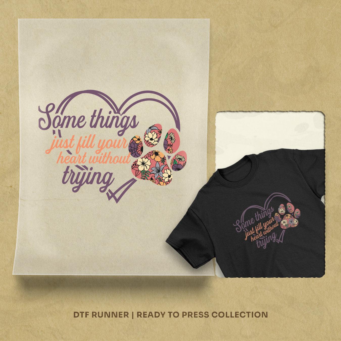 Some Things Just Fill Your Heart Without Trying dtf transfer prints