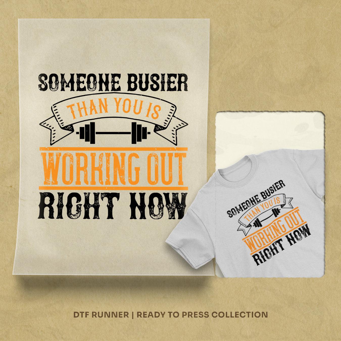 Someone Busier Than You Is Working Out Right Now Dtf Prints
