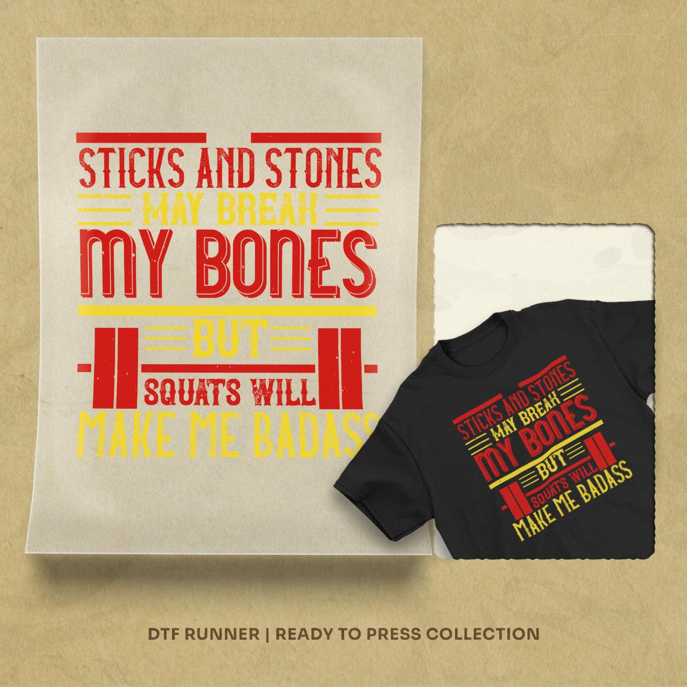 Sticks And Stones May Break My Bones But Squats Will Make Me Badass Dtf Prints
