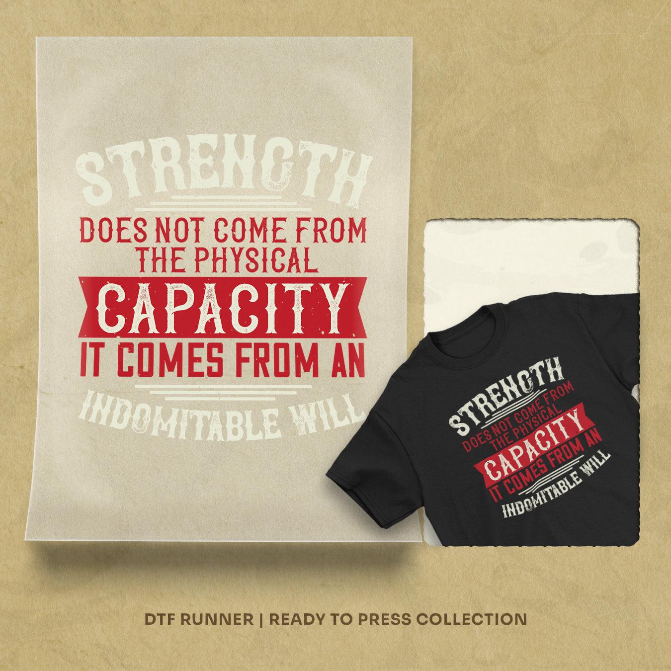 Strength Does Not Come From The Physical Capacity. It Comes From An Indomitable Will Dtf Prints