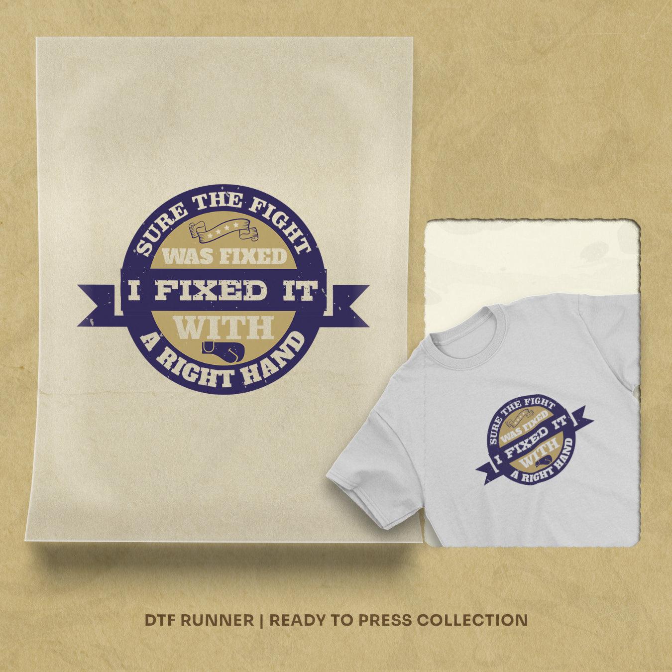 Sure The Fight Was Fixed. I Fixed It With A Right Hand dtf transfer