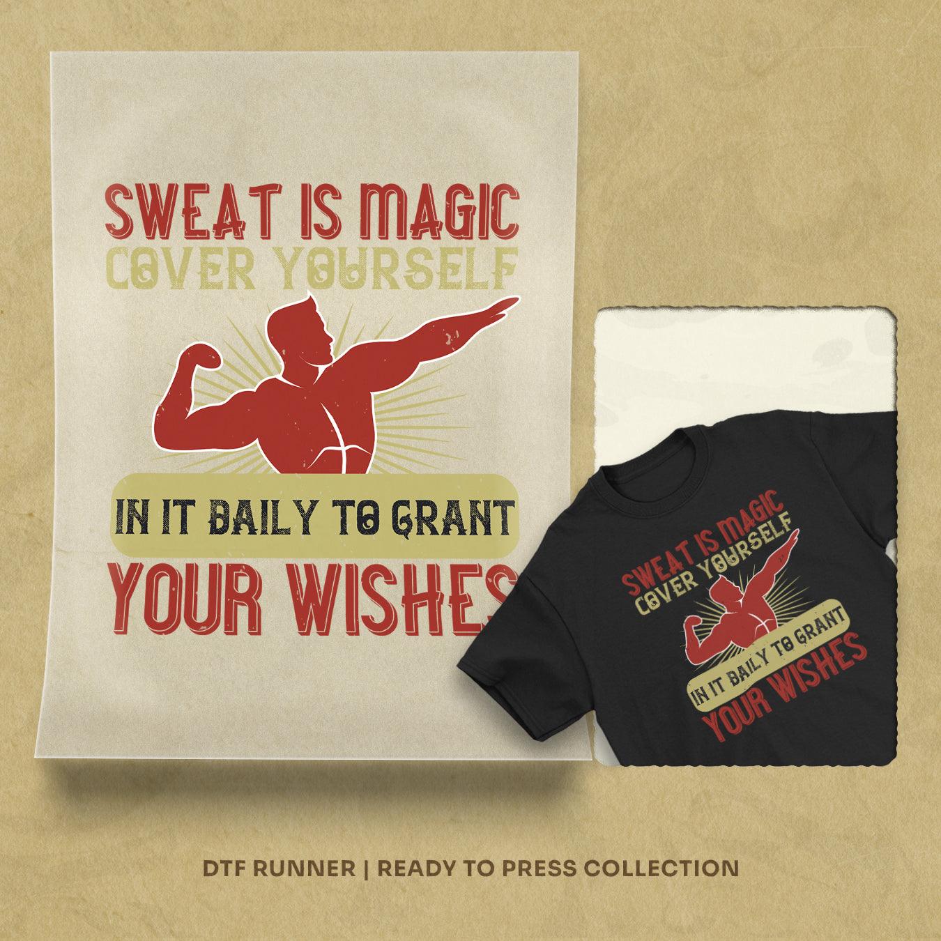 Sweat Is Magic. Cover Yourself In It Daily To Grant Your Wishes Dtf Transfers