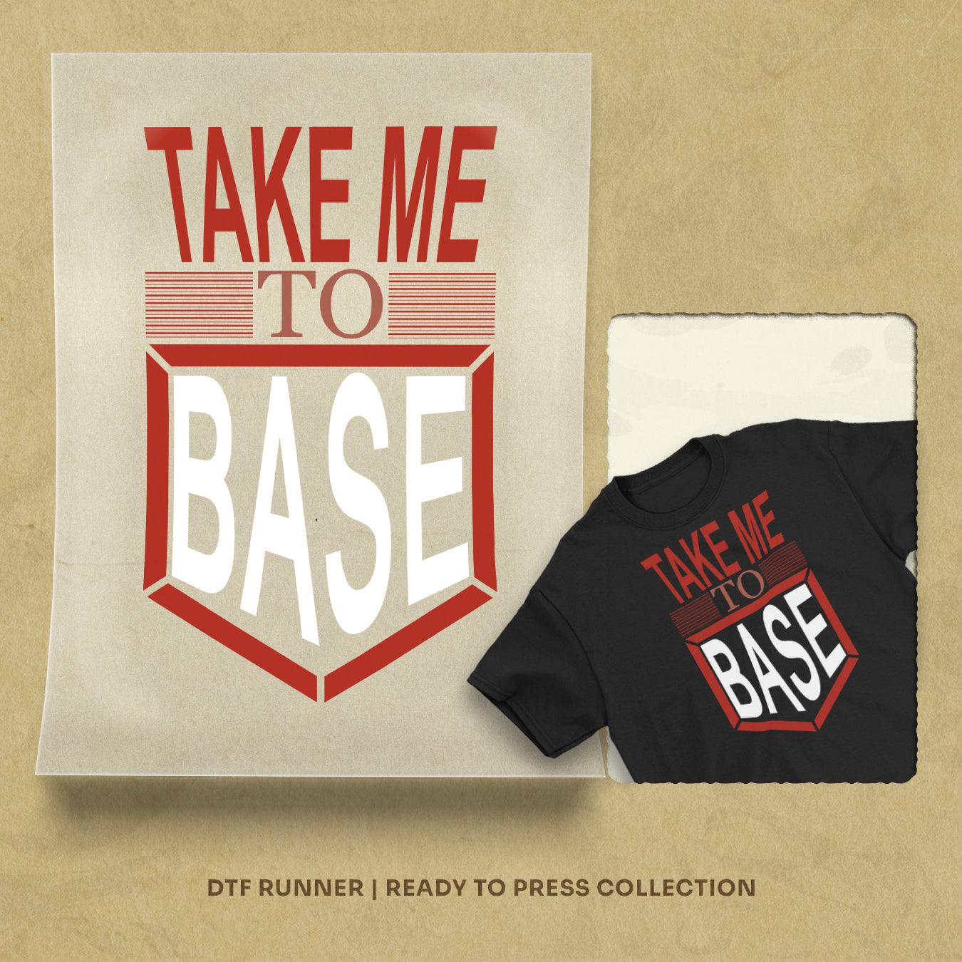 Take me to base tee design dtf transfer