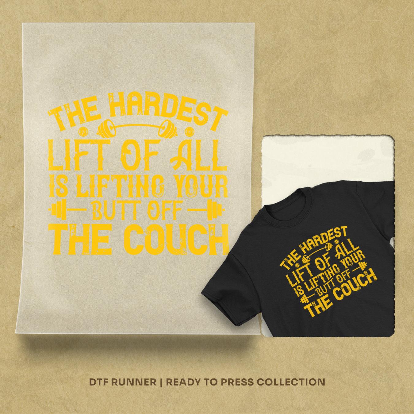 The Hardest Lift Of All Is Lifting Your Butt Off The Couch Dtf Transfers