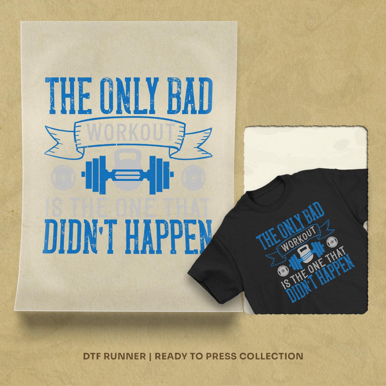 The Only Bad Workout Is The One That Didn’t Happen Dtf Transfers