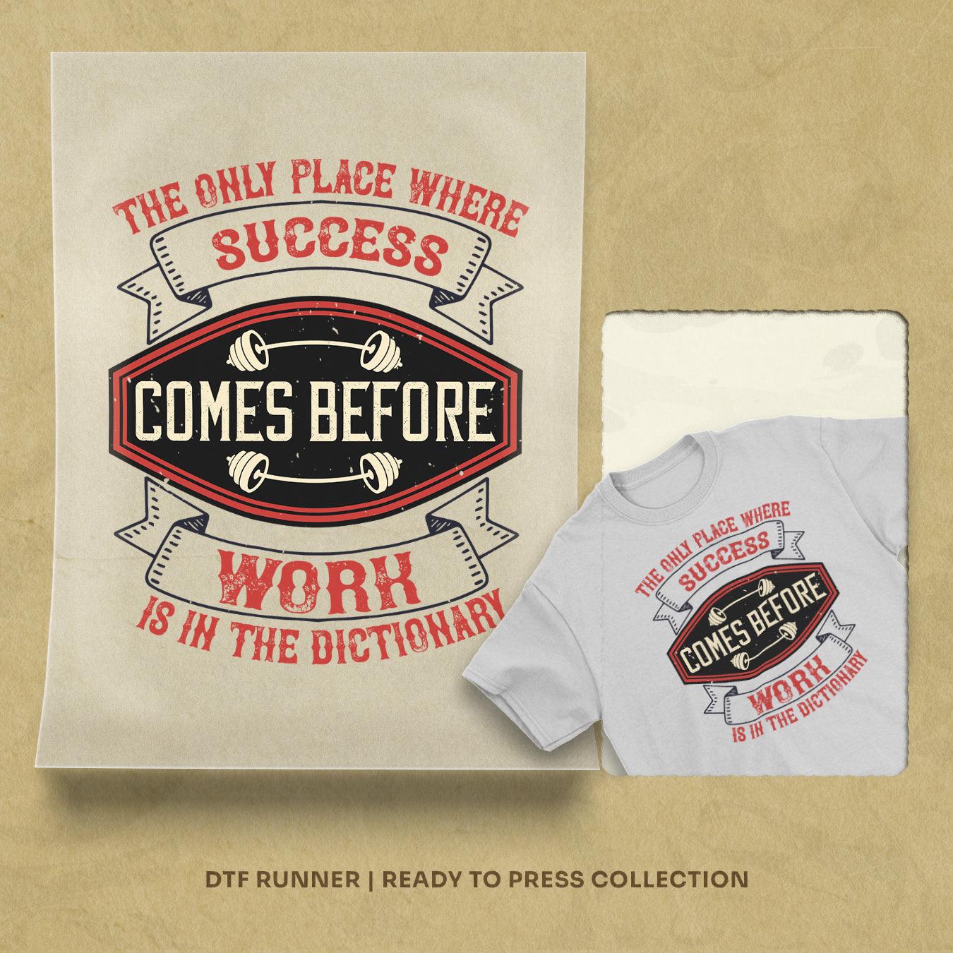 The Only Place Where Success Comes Before Work Is In The Dictionary Dtf Transfers