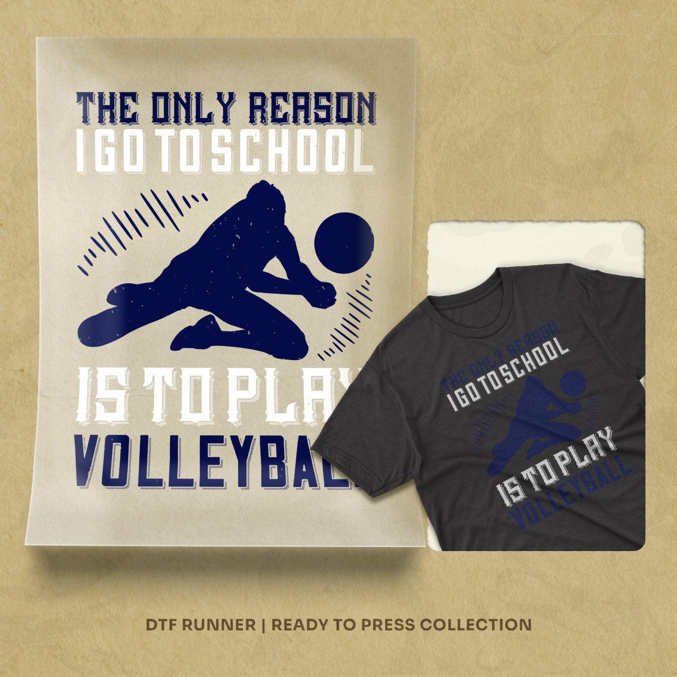 The Only Reason I Go To School Is To Play Volleyball Dtf Transfers