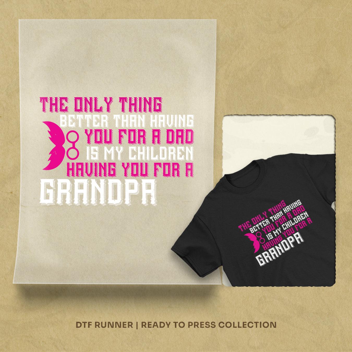 The Only Thing Better Than Having You For A Dad Dtf Transfers