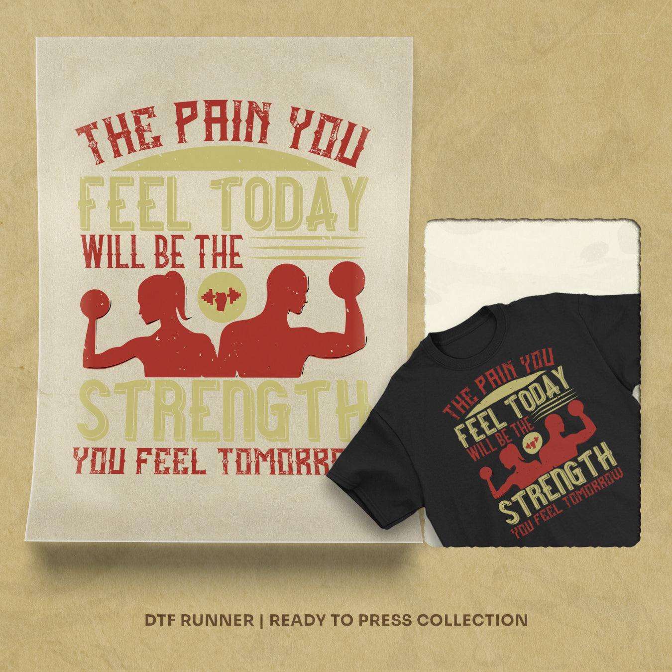 The Pain You Feel Today, Will Be The Strength You Feel Tomorrow Dtf Transfers