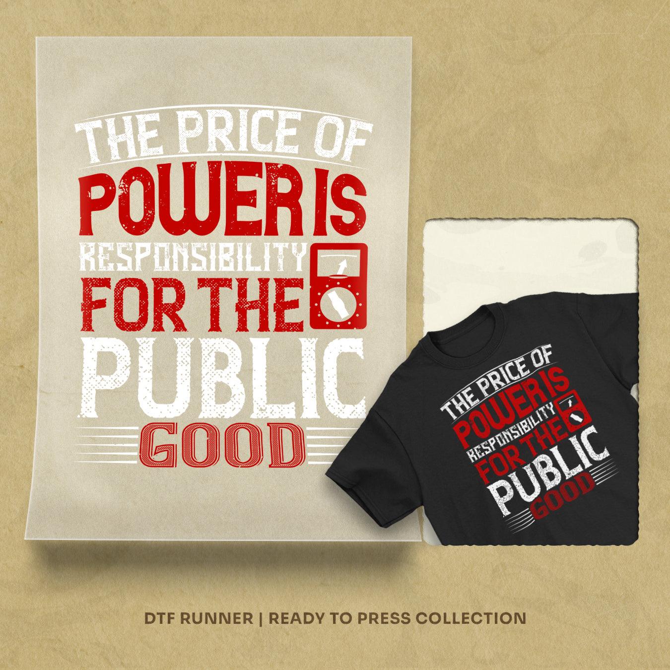 The Price Of Power Is Responsibility For The Public Good Dtf Transfer Prints