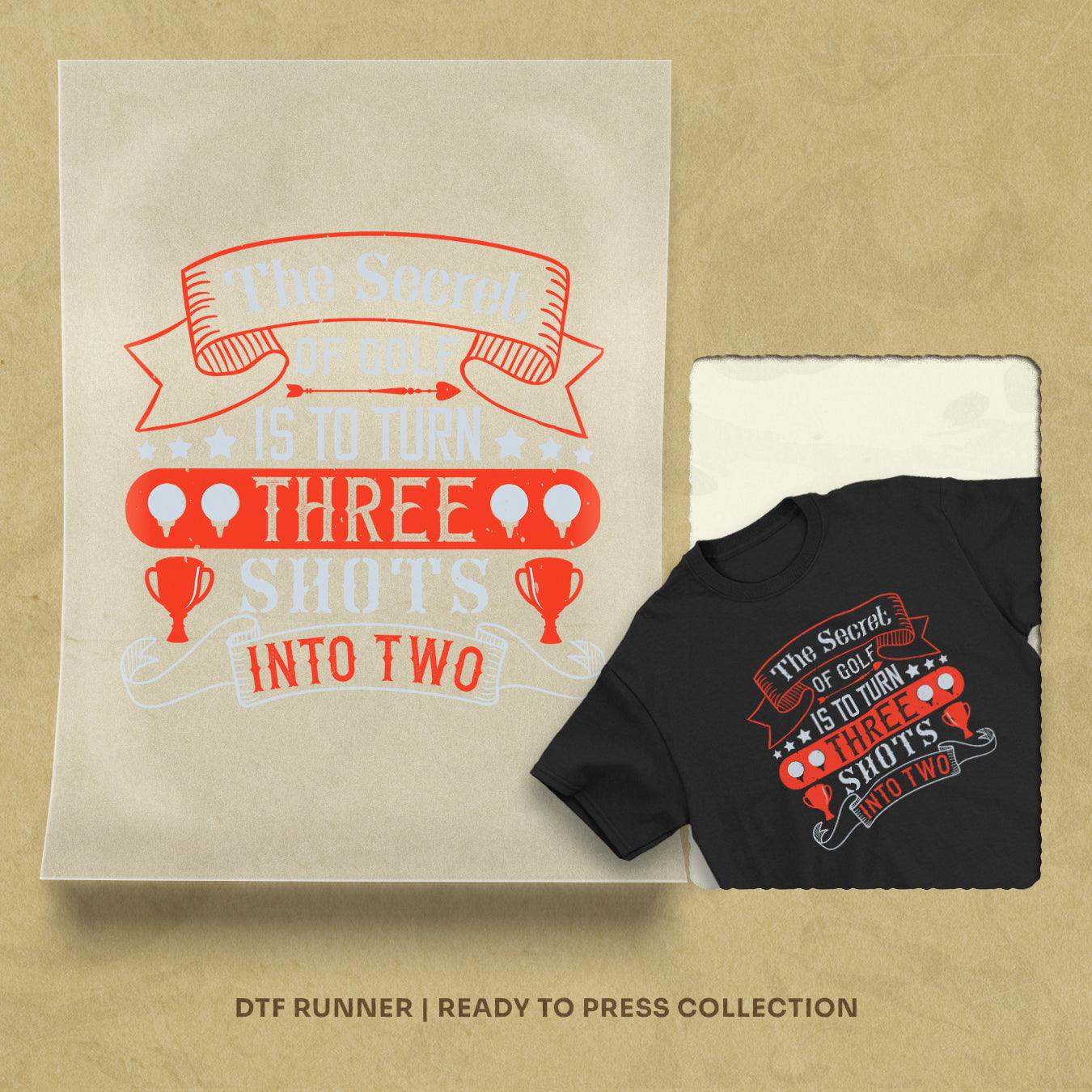 The Secret Of Golf Is To Turn Three Shots Into Two Dtf Sheets