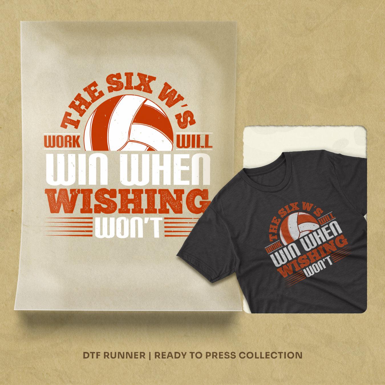 The Six W's Work Will Win When Wishing Won't Dtf Transfers