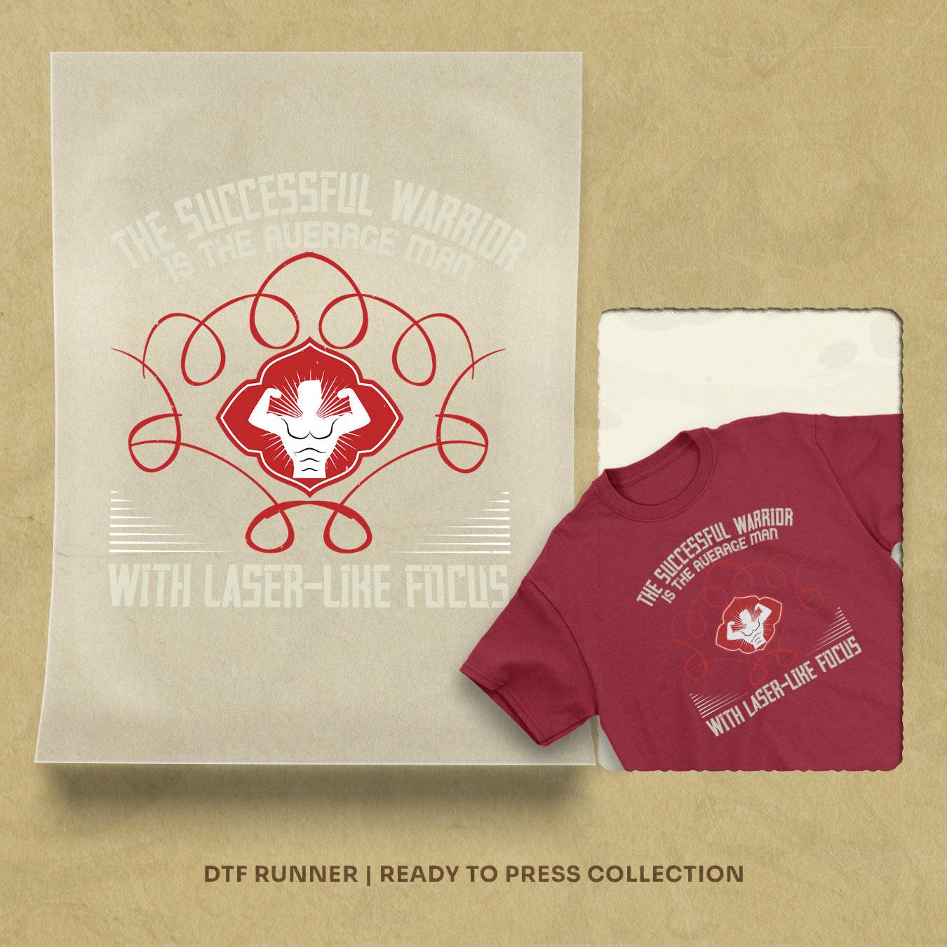 The Successful Warrior Is The Average Man, With Laser-Like Focus Dtf Transfers