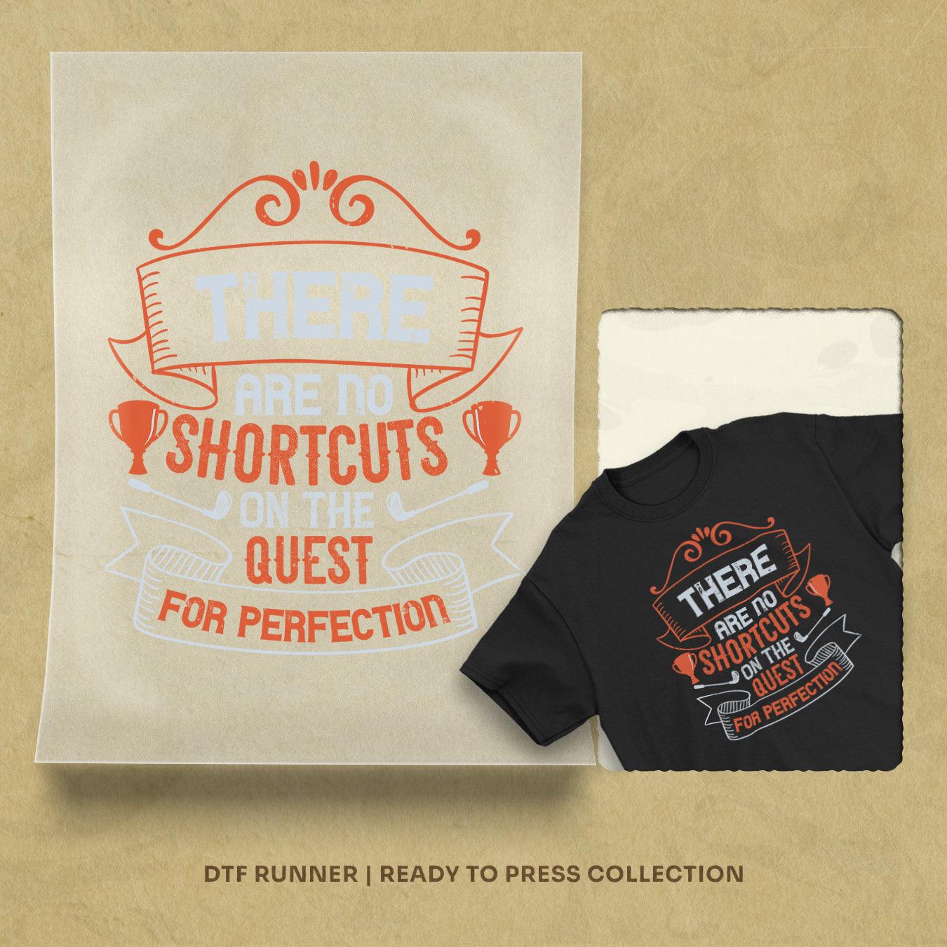 There Are No Shortcuts On The Quest For Perfection Dtf Sheets